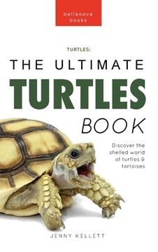 portada Turtles The Ultimate Turtles Book: Discover the Shelled World of Turtles & Tortoises (en Inglés)