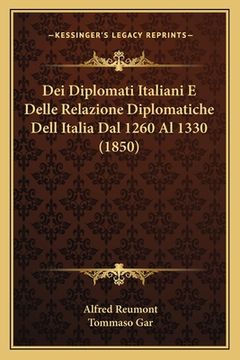 portada Dei Diplomati Italiani E Delle Relazione Diplomatiche Dell Italia Dal 1260 Al 1330 (1850) (in Italian)
