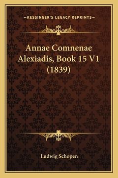 portada Annae Comnenae Alexiadis, Book 15 V1 (1839) (en Latin)