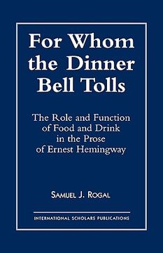 portada for whom the dinner bell tolls: the role and function of food and drink in the prose of ernest hemingway (en Inglés)