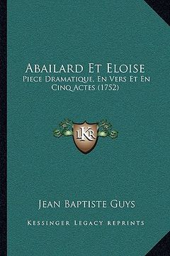 portada Abailard Et Eloise: Piece Dramatique, En Vers Et En Cinq Actes (1752) (en Francés)
