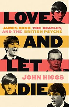 portada Love and let Die: James Bond, the Beatles, and the British Psyche (libro en Inglés)