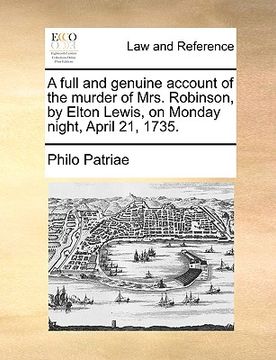 portada a full and genuine account of the murder of mrs. robinson, by elton lewis, on monday night, april 21, 1735.