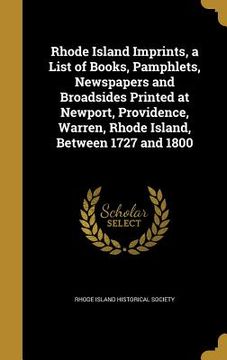 portada Rhode Island Imprints, a List of Books, Pamphlets, Newspapers and Broadsides Printed at Newport, Providence, Warren, Rhode Island, Between 1727 and 18