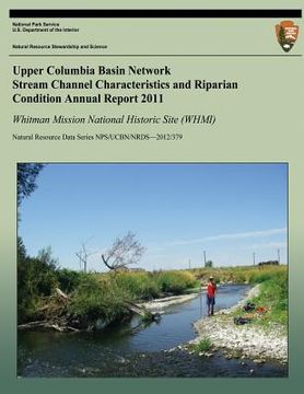 portada Upper Columbia Basin Network Stream Channel Characteristics and Riparian Condition Annual Report 2011: Whitman Mission National Historical Site (WHMI) (en Inglés)
