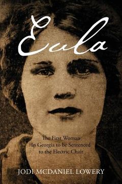 portada Eula: The First Woman in Georgia to be Sentenced to the Electric Chair (en Inglés)