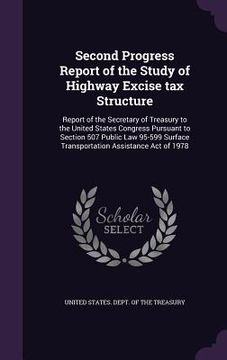 portada Second Progress Report of the Study of Highway Excise tax Structure: Report of the Secretary of Treasury to the United States Congress Pursuant to Sec (en Inglés)