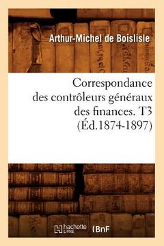 portada Correspondance Des Contrôleurs Généraux Des Finances. T3 (Éd.1874-1897) (in French)