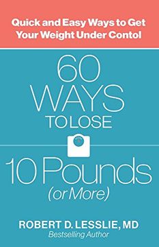 portada 60 Ways to Lose 10 Pounds (or More): Quick and Easy Ways to Get Your Weight under Control (in English)