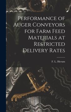 portada Performance of Auger Conveyors for Farm Feed Materials at Restricted Delivery Rates (in English)