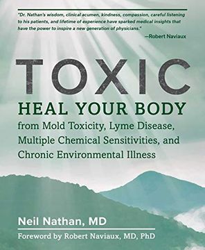 portada Toxic: Heal Your Body From Mold Toxicity, Lyme Disease, Multiple Chemical Sensitivities, and Chronic Environmental Illness (in English)