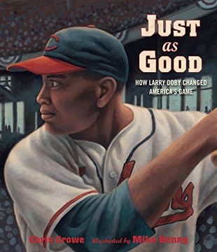 portada Just as Good: How Larry Doby Changed America's Game 