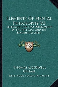 portada elements of mental philosophy v2: embracing the two departments of the intellect and the sensibilities (1841) (in English)