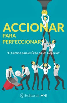 portada Accionar Para Perfeccionar: El Camino Para el Éxito en los Negocios (in Spanish)