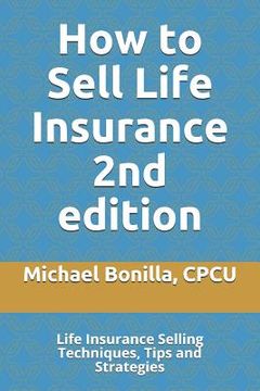 portada How to Sell Life Insurance 2nd edition: Life Insurance Selling Techniques, Tips and Strategies (en Inglés)