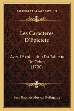 portada Les Caracteres D'Epictete: Avec L'Explication Du Tableau De Cebes (1700) (en Francés)