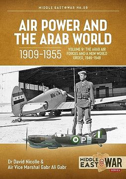 portada Air Power and the Arab World 1909-1955: Volume 9 - The Arab Air Forces and a New World Order, 1946-1948 (en Inglés)