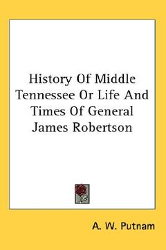 portada history of middle tennessee or life and times of general james robertson (in English)