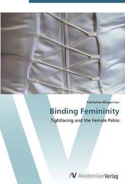 portada Binding Femininity: Tightlacing and the Female Pelvis