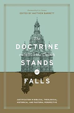 portada The Doctrine on Which the Church Stands or Falls: Justification in Biblical, Theological, Historical, and Pastoral Perspective (en Inglés)