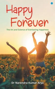 portada Happy Forever: The Art and Science of Everlasting Happiness (en Inglés)