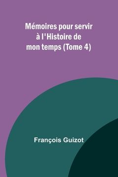 portada Mémoires pour servir à l'Histoire de mon temps (Tome 4) (in French)