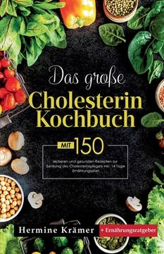 portada Das große Cholesterin Kochbuch! Inklusive 14 Tage Ernährungsplan und Ernährungsratgeber! 1. Auflage: Mit 150 leckeren und gesunden Rezepten zur Senkun (en Alemán)