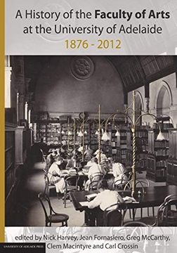 portada A History of the Faculty of Arts at the University of Adelaide 1876-2012 (en Inglés)