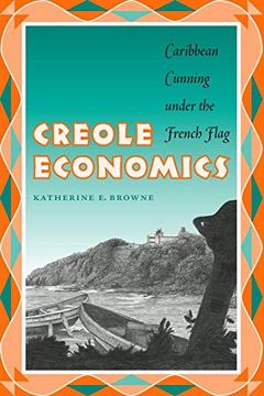 portada Creole Economics: Caribbean Cunning Under the French Flag (en Inglés)