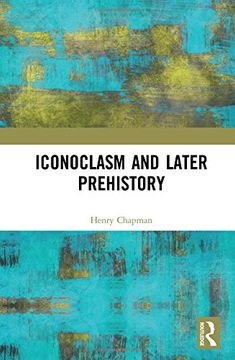 portada Iconoclasm and Later Prehistory (en Inglés)