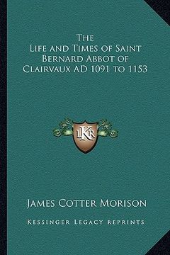 portada the life and times of saint bernard abbot of clairvaux ad 1091 to 1153 (in English)