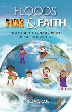 portada Floods, Fire and Faith: Stories of Faith & Perseverance in World Disasters (en Inglés)