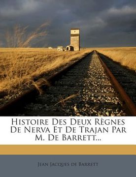 portada Histoire Des Deux Règnes de Nerva Et de Trajan Par M. de Barrett... (en Francés)