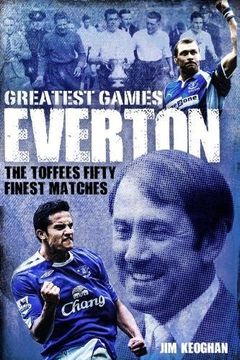 portada Everton Greatest Games: The Toffees' Fifty Finest Matches