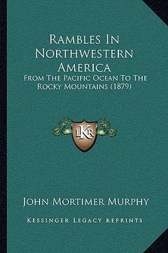 portada rambles in northwestern america: from the pacific ocean to the rocky mountains (1879) (en Inglés)