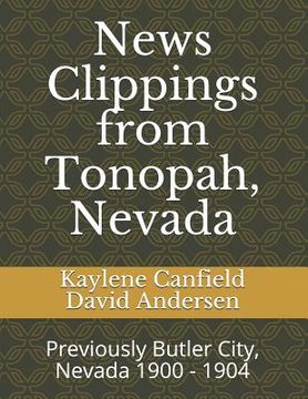 portada News Clippings from Tonopah, Nevada: Previously Butler City, Nevada 1900 - 1904 (in English)