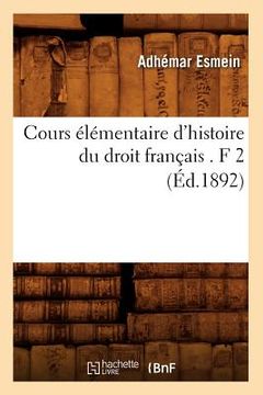 portada Cours Élémentaire d'Histoire Du Droit Français . F 2 (Éd.1892) (in French)