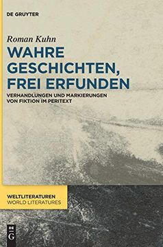 portada Wahre Geschichten, Frei Erfunden: Verhandlungen und Markierungen von Fiktion im Peritext (Weltliteraturen (en Alemán)