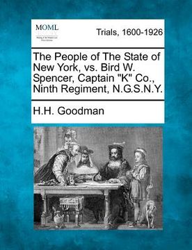 portada the people of the state of new york, vs. bird w. spencer, captain "k" co., ninth regiment, n.g.s.n.y. (en Inglés)