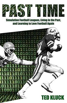 portada Past Time: Simulation Football Leagues, Living in the Past, and Learning to Love Football Again (en Inglés)