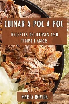 portada Cuinar a poc a Poc: Receptes Delicioses amb Temps i Amor (en Catalá)