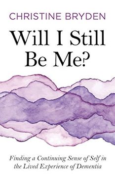 portada Will I Still Be Me?: Finding a Continuing Sense of Self in the Lived Experience of Dementia (Paperback) 