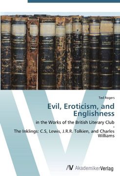 portada Evil, Eroticism, and Englishness: in the Works of the British Literary Club  -  The Inklings: C.S, Lewis, J.R.R. Tolkien, and Charles Williams