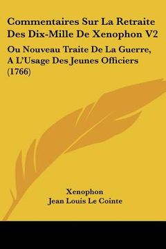 portada commentaires sur la retraite des dix-mille de xenophon v2: ou nouveau traite de la guerre, a l'usage des jeunes officiers (1766) (en Inglés)