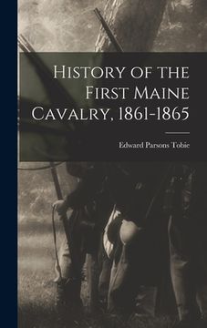 portada History of the First Maine Cavalry, 1861-1865 (en Inglés)