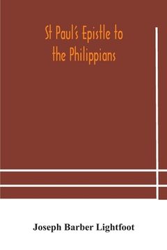 portada St Paul's Epistle to the Philippians: A Revised Text With Introduction, Notes, and Dissertations (in English)