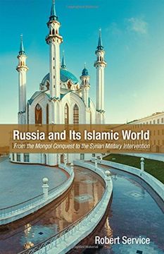 portada Russia and Its Islamic World: From the Mongol Conquest to The Syrian Military Intervention