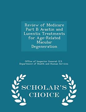 portada Review of Medicare Part b Avastin and Lucentis Treatments for Age-Related Macular Degeneration - Scholar's Choice Edition (en Inglés)