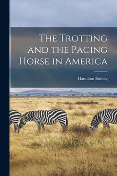 portada The Trotting and the Pacing Horse in America (en Inglés)