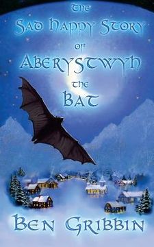 portada The Sad Happy Story of Aberystwyth the Bat (en Inglés)
